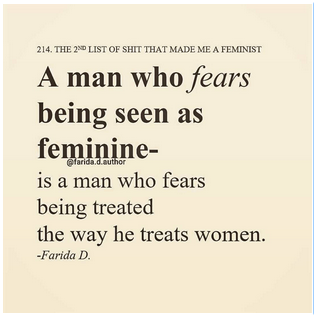 BalaBlog: No, Farida D., the reason men fear being seen as feminine is not because they fear being treated the way they treat women