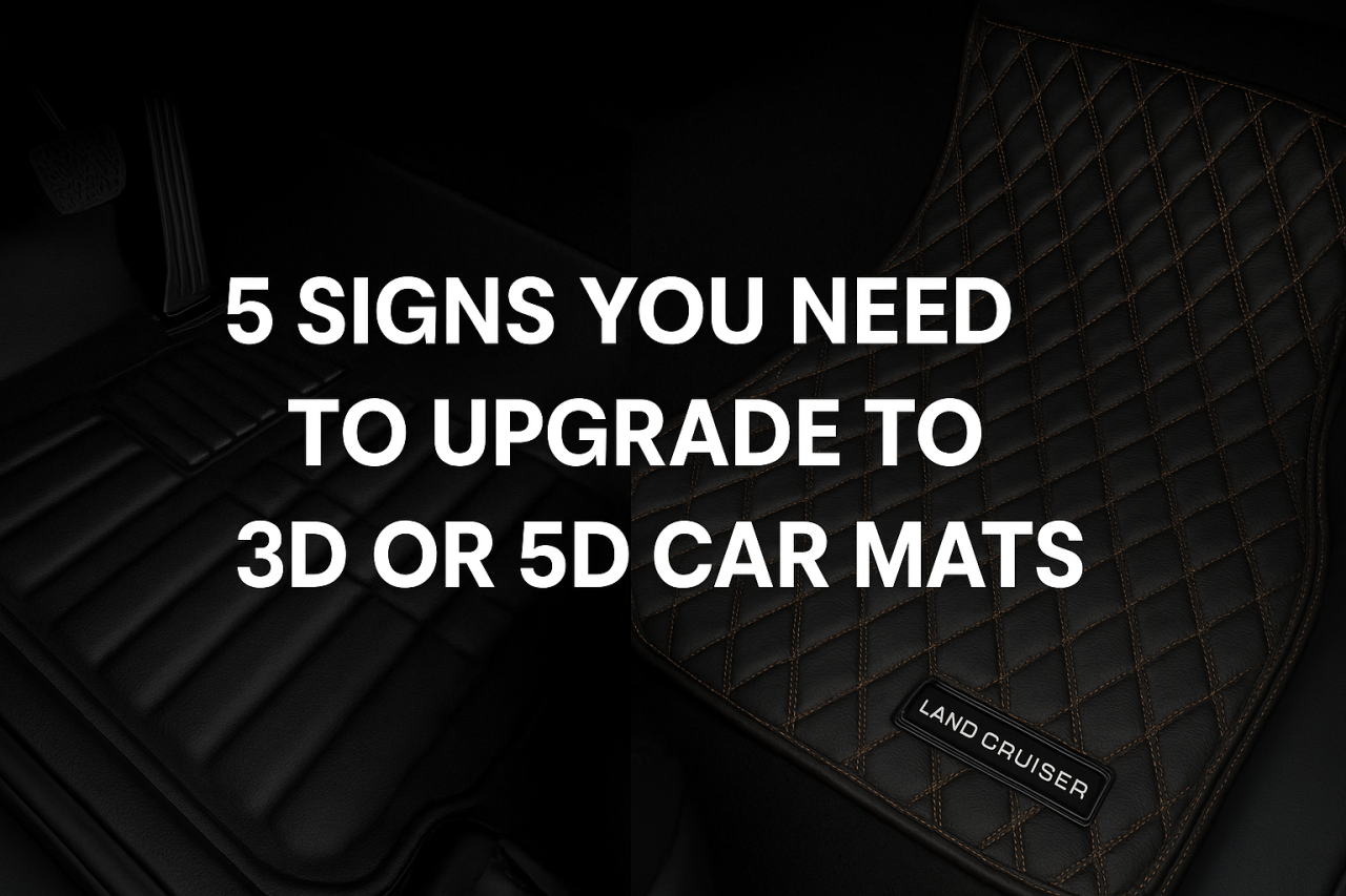 Vehiclab — 5 Signs You Need to Upgrade to 3D or 5D Car Mats