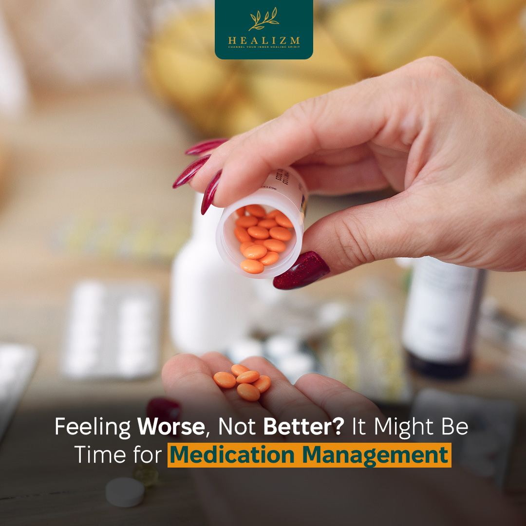 Feeling Worse, Not Better? It Might Be Time for Medication Management