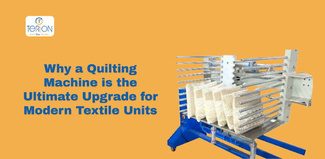 Why a Quilting Machine is the Ultimate Upgrade for Modern Textile Units