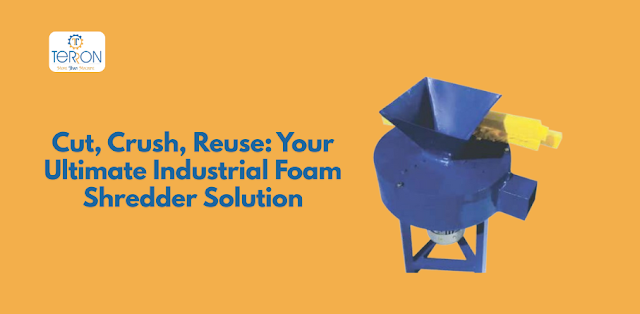 Cut, Crush, Reuse: Your Ultimate Industrial Foam Shredder Solution