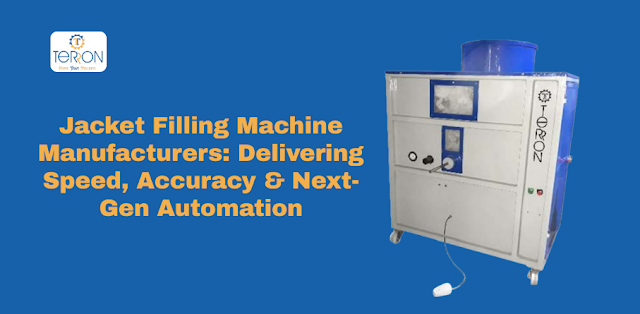 Jacket Filling Machine Manufacturers: Delivering Speed, Accuracy & Next-Gen Automation