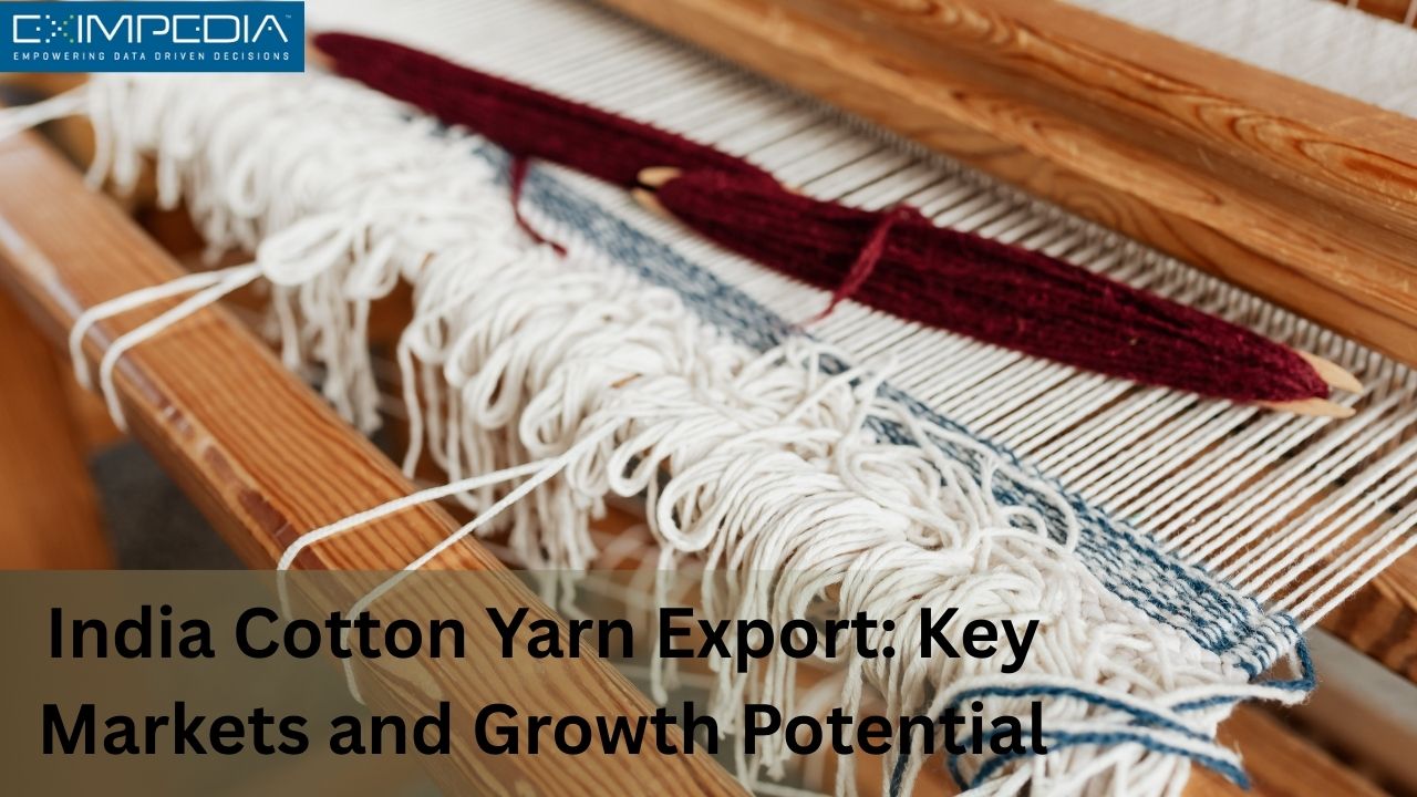 India Cotton Yarn Export: Key Markets and Growth Potential – Eximpedia