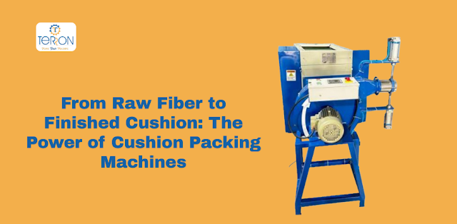 From Raw Fiber to Finished Cushion: The Power of Cushion Packing Machines