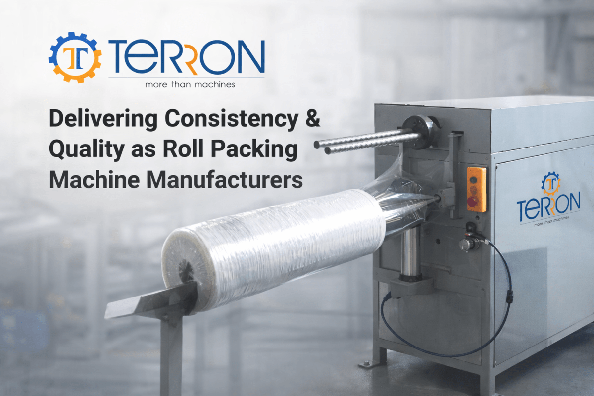Delivering Consistency & Quality as Roll Packing Machine Manufacturers – Terron india