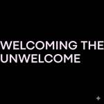 Welcome The Unwelcome