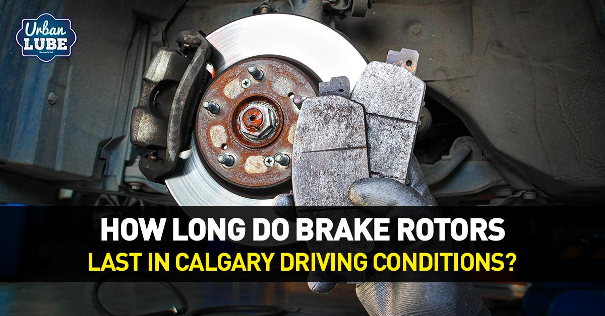 How Long Do Brake Rotors Last in Calgary Driving Conditions?