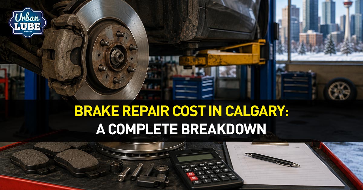 Brake Repair Cost in Calgary: A Complete Breakdown