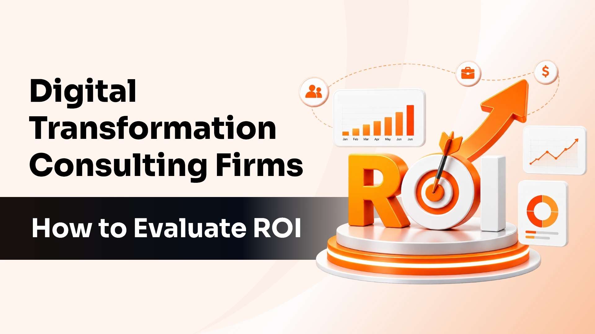 Digital Transformation Consulting Firms: How to Evaluate ROI